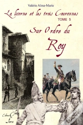 La Licorne Et Les Trois Couronnes T.5 ; Sur Ordre Du Roy
