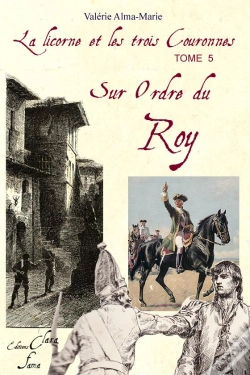 Capa do artigo La Licorne Et Les Trois Couronnes T.5 ; Sur Ordre Du Roy