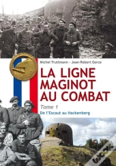 La Ligne Maginot Au Combat Tome 1 : De L'Escaut Au Hackenberg