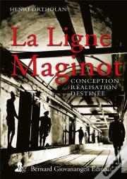 La Ligne Maginot - Conception, Realisation, Destinee