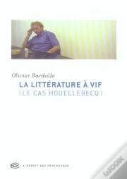 La Litterature A Vif ; Le Cas Houellebecq