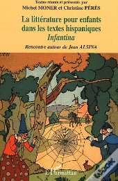 La Litterature Pour Enfants Dans Les Textes Hispaniques ; Infantina ; Rencontre Autour De Jean Alsina