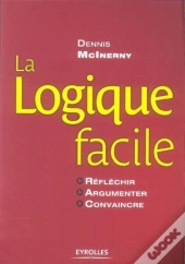 La Logique Facile ; Réfléchir, Argumenter, Convaincre
