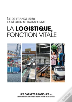 Capa do artigo La Logistique, Fonction Vitale - Les Carnets Pratiques De L'Institut Paris Region N°8