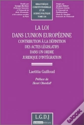 La Loi Dans L'Union Européenne ; Contribution À La Définition Des Actes Législatifs Dans Un Ordre Juridique D'Intégration