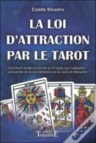 La Loi D'Attraction Par Le Tarot ; Comment Améliorer Sa Vie En 21 Jours Par L'Utilisation Consciente De La Loi D'Attraction Et Du Tarot De Marseille