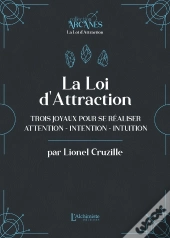 La Loi D'Attraction : Trois Joyaux Pour Se Réaliser ; Attention, Intention, Intuition