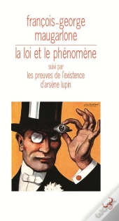 La Loi Et Le Phénomène ; Les Preuves De L'Existence D'Arsène Lupin