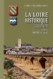 La Loire Historique Tome 4 ; Nièvre & Cher