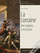 La Lorraine Des Origines À Nos Jours