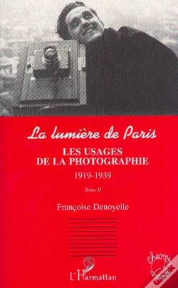 Capa do artigo La Lumiere De Paris T.2 ; Les Usages De La Photographie 1919-1939