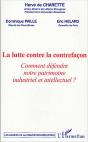 La Lutte Contre La Contrefacon ; Comment Defendre Notre Patrimoine Industriel Et Intellectuel ? - Preview