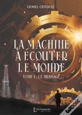 La Machine À Écouter Le Monde Tome 1 : Le Message