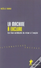 La Machine À Exclure ; Les Faux-Semblants Du Retour À L'Emploi