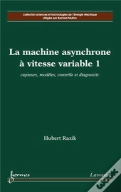 La Machine Asynchrone À Vitesse Variable 1 : Capteurs, Modèles, Contrôle Et Diagnostic