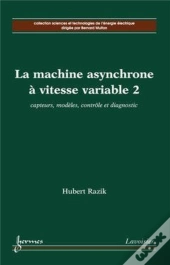 La Machine Asynchrone À Vitesse Variable 2 : Capteurs, Modèles, Contrôle Et Diagnostic