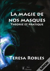 La Magie De Nos Masques ; Théorie Et Pratique