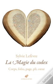 La Magie Du Codex : Corps, Folio, Page, Pli, Coeur