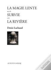 La Magie Lente ; Survie ; La Rivière