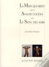 La Main Qui Ment, Suivi De : Avaler L'Ocean, Et De : Le Sang Des Amis