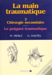 Capa do artigo La Main Traumatique. Tome 2. Chirurgie Secondaire, Le Poignet Traumatique : Chirurgie Secondaire