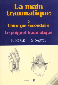 Capa do artigo La Main Traumatique. Tome 2. Chirurgie Secondaire, Le Poignet Traumatique : Chirurgie Secondaire
