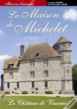 Capa do artigo La Maison De Michelet ; Le Château De Vascoeuil