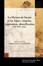 La Maison De Savoie Et Les Alpes: Emprise, Innovation, Identification : Xve-Xixe Siècle - Preview