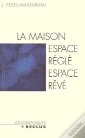 La Maison : Espace Réglé, Espace Rêvé