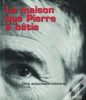 La Maison Que Pierre A Bâtie ; Cinq Autoconstructeurs
