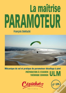 Capa do artigo La Maîtrise Paramoteur ; Mécanique De Vol Et Pratique Du Paramoteur Décollage À Pied