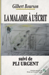 La Maladie À L'Écrit. Suivi De Pli Urgent