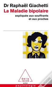 La Maladie Bipolaire ; Expliquée Aux Souffrants Et Aux Proches