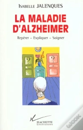 La Maladie D'Alzheimer ; Reperer Expliquer Soigner