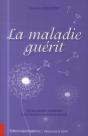 La Maladie Guérit ; De La Pensée Créatrice À La Communication Avec Soi - Preview