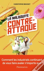 La Malbouffe Contre-Attaque : Comment Les Industriels Continuent De Vous Faire Avaler N'Importe Quoi