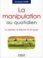 La Manipulation Au Quotidien ; La Repérer, La Déjouer Et En Jouer - Preview