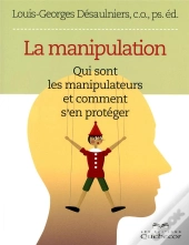 La Manipulation ; Qui Sont Les Manipulateurs Et Comment S'En Protéger