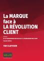 La Marque Face À La Révolution Client ; De La Transformation Digitale À La Transformation Client - Preview