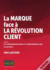 La Marque Face À La Révolution Client ; De La Transformation Digitale À La Transformation Client