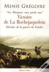 La Marquise Aux Pieds Nus ; Victoire De La Rochejaquelein ; Héroïne De La Guerre De Vendée