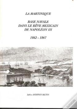 Capa do artigo La Martinique ; Base Navale Dans Le Rêve Mexicain De Napoléon Iii (1862-1867)