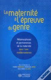 La Maternité À L'Épreuve Du Genre ; Métamorphoses Et Permanences De La Maternité Dans L'Aire Méditerranéenne