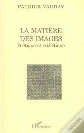 La Matiere Des Images ; Poetique Et Esthetique