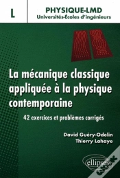 Capa do artigo La Mécanique Classique Appliquée À La Physique Contemporaine. 42 Exercices Et Problèmes Corrigés - Niveau L