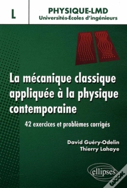 Capa do artigo La Mécanique Classique Appliquée À La Physique Contemporaine. 42 Exercices Et Problèmes Corrigés - Niveau L