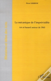 La Mécanique De L'Imprévisible ; Art Et Hasard Autour De 1960