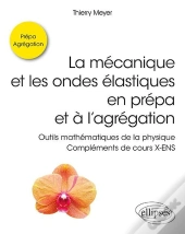 La Mécanique Et Les Ondes Élastiques En Prépa Et À L'Agrégation ; Outils Mathématiques De La Physique ; Complément De Cours X-Ens