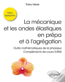 Capa do artigo La Mécanique Et Les Ondes Élastiques En Prépa Et À L'Agrégation ; Outils Mathématiques De La Physique ; Complément De Cours X-Ens