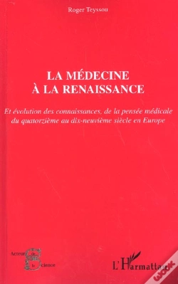 Capa do artigo La Medecine A La Renaissance ; Et Evolution Des Connaissances De La Pensee Medicale Du Xiv Au Xix Siecle En Europe